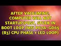 After vacuuming, computer will not startup/POST, stuck in boot loop (MSI P67A-GD65 (B3) CPU...