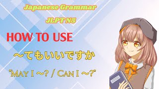 JLPT N5 Grammar : How to Use 〜てもいいですか（May I 〜? / Can I 〜?）in Japanese.