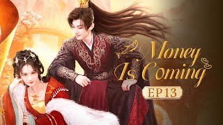 👑Money is Coming👑 EP13 The Scheming Prince Meets Innocent Princess,Their Love Through Time\u0026Space