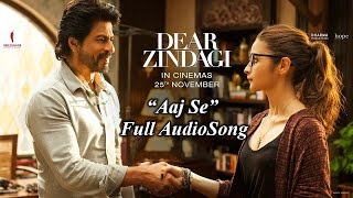 Aaj Se Full Audio Song | Dear Zindagi | Shah Rukh Khan, Alia Bhatt | | Dear Zindagi Song Aaj Se