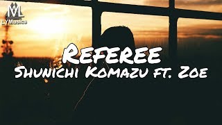 Shunichi Komazu ft. Zoe - Referee (Lyrics)