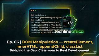 Ep. 06 | DOM Manipulation | createElement, innerHTML, appendChild JavaScript Series | TechlineAfrica
