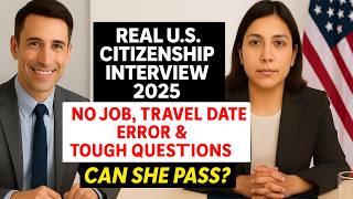 Real U.S. Citizenship Interview 2025 – No Job, Travel Date Error & Tough Questions (Still Passed!)