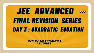 JEE ADVANCED : DAY 3 QUADRATIC EQUATIONS Part 1 | FINAL REVISION SERIES FOR JEE ADVANCED