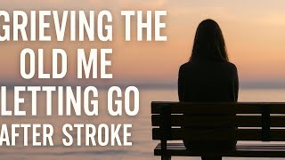 Grieving the Old Me: How I’m Learning to Let Go After Stroke