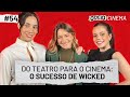 DO TEATRO PARA O CINEMA: O SUCESSO DE WICKED | OdeioCinema #54 com Fabi Bang e Myra Ruiz