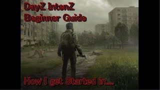 DayZ IntenZ Beginner Guide - How I Get Started in....Elektro!