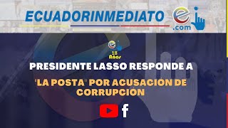 PRESIDENTE LASSO RESPONDE A "LA POSTA" POR ACUSACIÓN DE CORRUPCIÓN