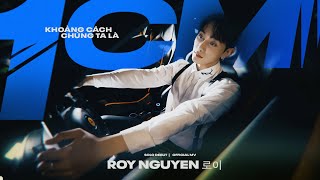 ROY NGUYEN 로이| KHOẢNG CÁCH CHÚNG TA LÀ 1CM | Official Music Video