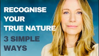 3 Simple & Quick Ways to Recognise Your True Nature
