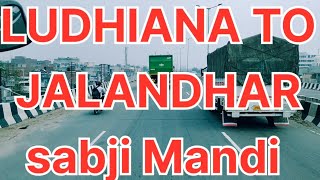 Ludhiana To Jalandhar Sabji Mandi Jane ka Rasta !! Jalandhar City !! Sabji Mandi Bye pass !!