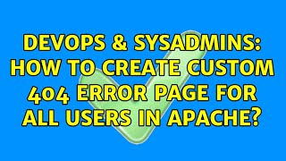 DevOps & SysAdmins: How to create custom 404 error page for all users in apache? (2 Solutions!!)