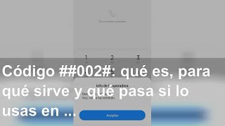 Código ##002#: qué es, para qué sirve y qué pasa si lo usas en un celular Telcel, Movistar o AT