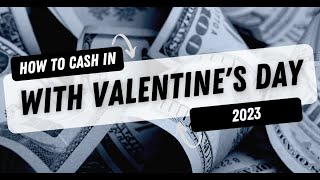 How To Cash In On Valentine's Day 2023