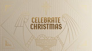 Celebrate Christmas 2024 | 10:45a Service  | 12.15.2024