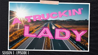 A TRUCKIN LADY!    Season 1: Episode 1   How To Became A Truckin Lady.