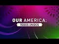 Our America: Todos Unidos | Official Trailer