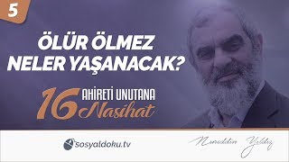 5) Ölür Ölmez Neler Yaşanacak? / Ahireti Unutana 16 Nasihat - Nureddin YILDIZ