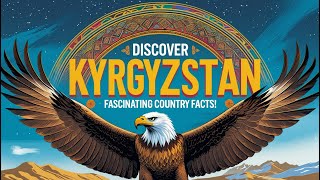 Discover Kyrgyzstan: Fascinating Country Facts!