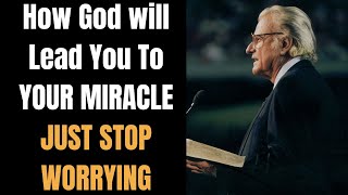 Dr. Billy Graham's sermons  -  How God Will Lead You To Your Miracle Just Stop Worrying