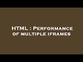 HTML : Performance of multiple iframes