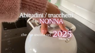 ABITUDINI/ TRUCCHETTI DELLA NONNA 👵🏻 CHE HO ANCORA NEL 2025 🎀🪡🫧