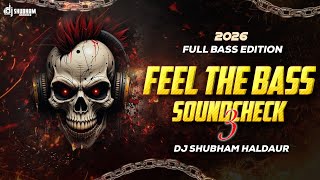 FEEL THE BASS 🔥 SOUNDCHECK 3 | 2026 FULL BASS EDITION 💥 | DJ SHUBHAM HALDAUR
