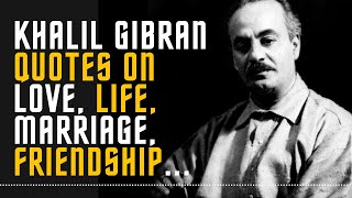 Best Khalil Gibran Quotes that will CHANGE Your Life (Author of The Prophet)