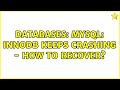 Databases: MySQL: InnoDB keeps crashing - how to recover?