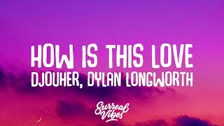 Djouher, dylan longworth - How Is This Love ? (feat. Dylan Longworth) (Lyrics)