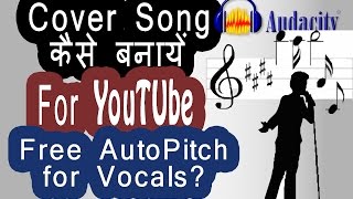 How to Record and Auto Pitch Vocals in Audacity: A to Z Tutorial for Making Bollywood Song Cover