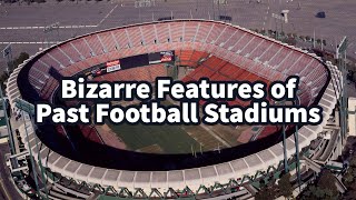 The Bizarre Features of Past Football Stadiums