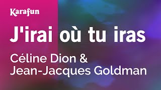 J'irai où tu iras - Céline Dion & Jean-Jacques Goldman | Karaoke Version | KaraFun