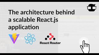 The architecture behind a scalable React.js application