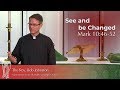 See and be Changed | The Rev.  Bob Johnston