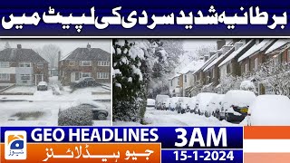 Geo Headlines 3 AM | Britain is in the grip of severe cold | 15th January 2024