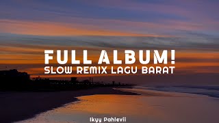 DJ Slow Remix Full Album Lagu Barat ( Ikyy Pahlevi Remix )