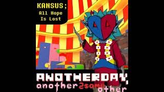 Kansus; All Hope Is Lost [Another Day, Another 2SAMEOTHER]