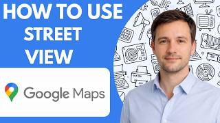 How to use Google Maps Street View full guide 2026