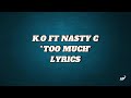 K.O FT NASTY C || TOO MUCH || LYRICS