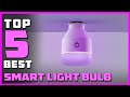 Best Smart Light Bulb in 2023 - Top 5 Smart Light Bulbs Review