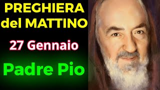 PREGHIERA del MATTINO | PREGHIERA a PADRE PIO (27 Gennaio)