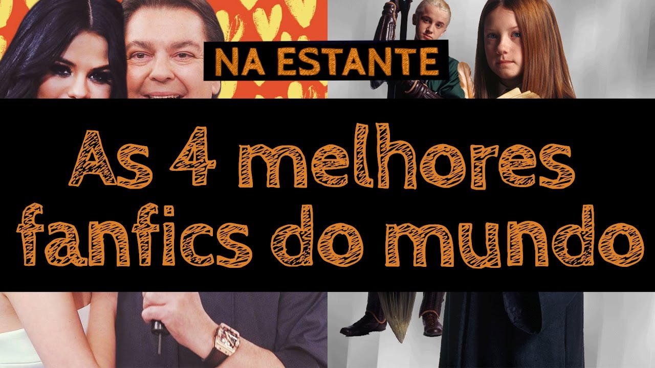 As 4 Melhores Fanfics Do Mundo Na Estante 4 Youtube