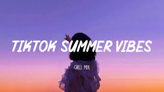 Tiktok summer vibes 🧁 Viral songs 2022 ~ Best tiktok songs