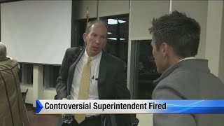 Controversial superintendent fired