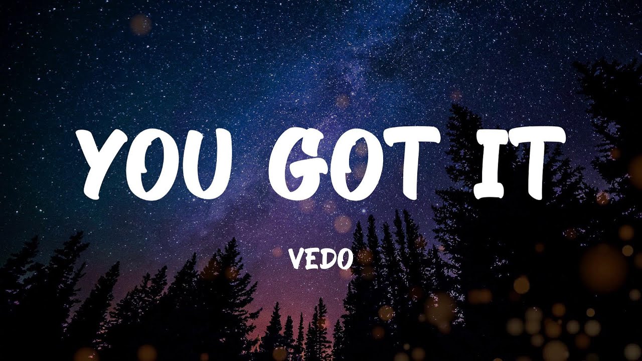 Vedo You Got It Lyrics Youtube Music