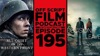 Decision to Leave & All Quiet on the Western Front | Off Script Film Review - Episode 195