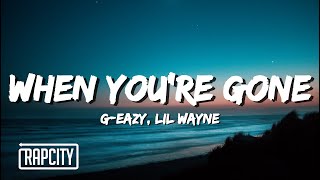 G-Eazy - When You're Gone (Lyrics) ft. Lil Wayne