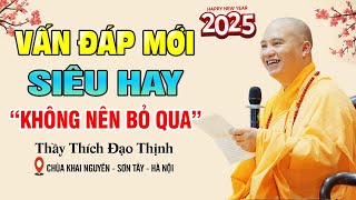 Vấn Đáp Mới Siêu Hay Không Nên Bỏ Qua - Thầy Thích Đạo Thịnh (QUÁ HAY)