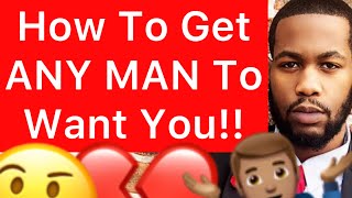 How To Make Any Man WANT You, CHASE You, And RESPECT You!! (5 STEPS)